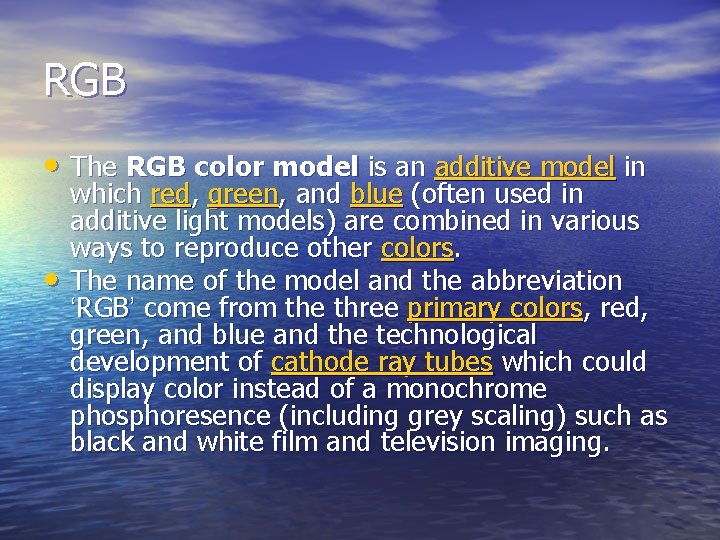 RGB • The RGB color model is an additive model in • which red,