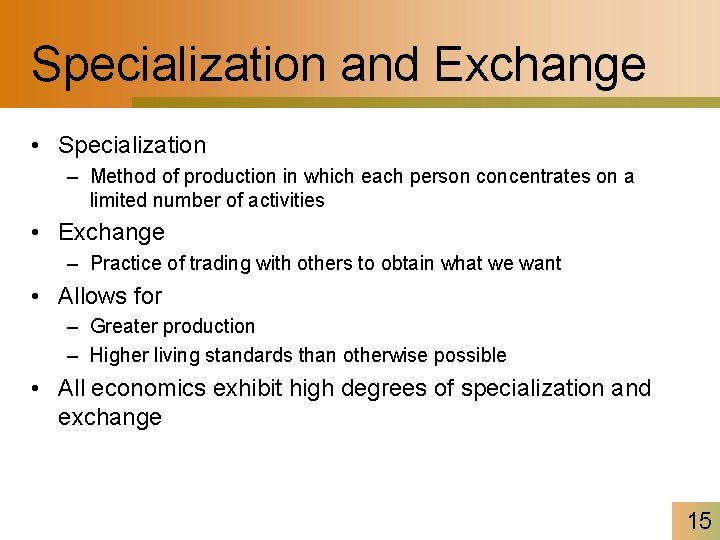 Specialization and Exchange • Specialization – Method of production in which each person concentrates