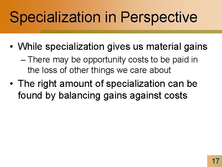 Specialization in Perspective • While specialization gives us material gains – There may be