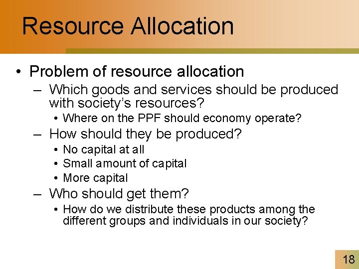 Resource Allocation • Problem of resource allocation – Which goods and services should be