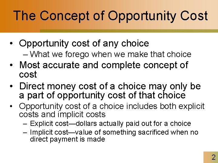 The Concept of Opportunity Cost • Opportunity cost of any choice – What we