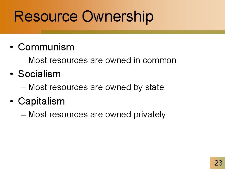 Resource Ownership • Communism – Most resources are owned in common • Socialism –