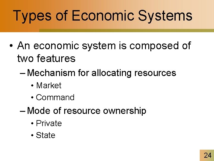 Types of Economic Systems • An economic system is composed of two features –