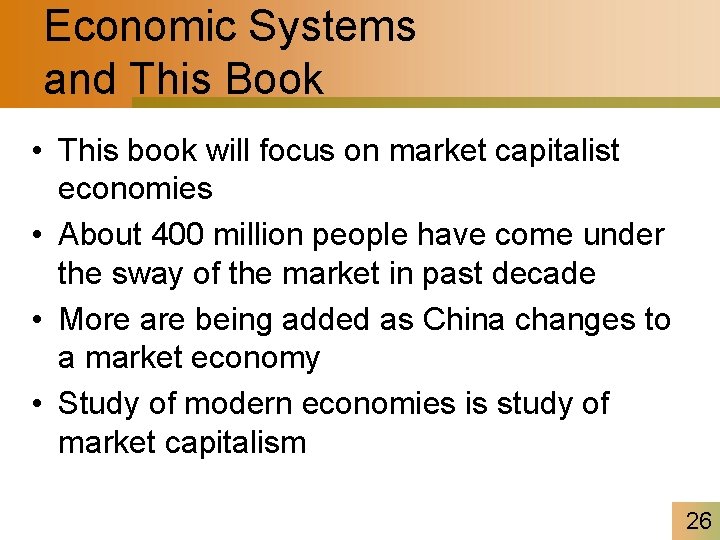 Economic Systems and This Book • This book will focus on market capitalist economies