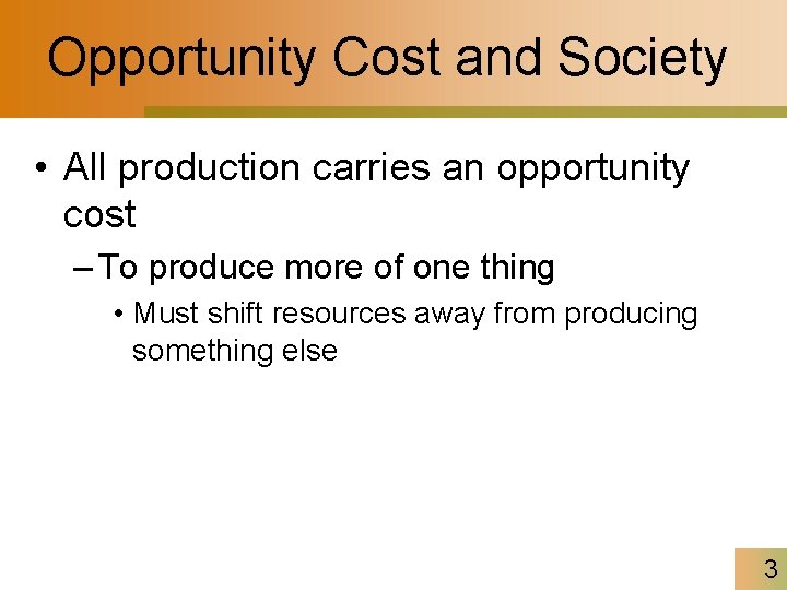 Opportunity Cost and Society • All production carries an opportunity cost – To produce