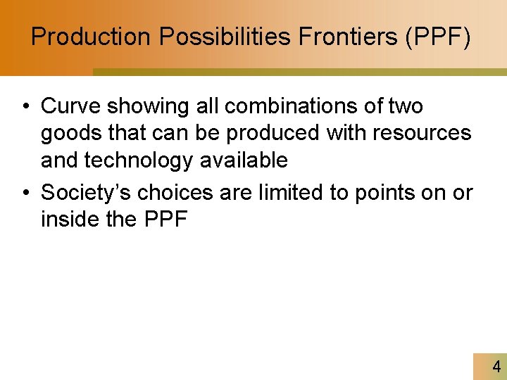 Production Possibilities Frontiers (PPF) • Curve showing all combinations of two goods that can