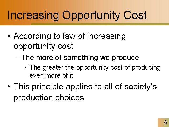 Increasing Opportunity Cost • According to law of increasing opportunity cost – The more