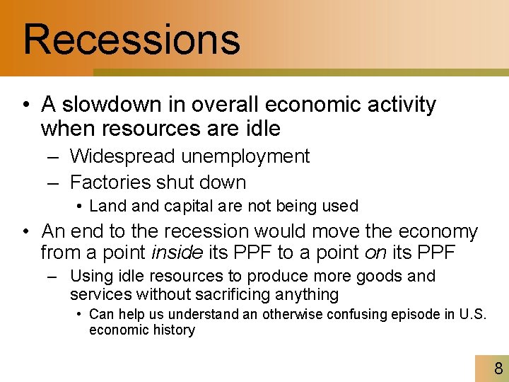 Recessions • A slowdown in overall economic activity when resources are idle – Widespread