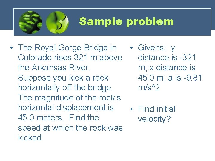 Sample problem • The Royal Gorge Bridge in • Givens: y Colorado rises 321