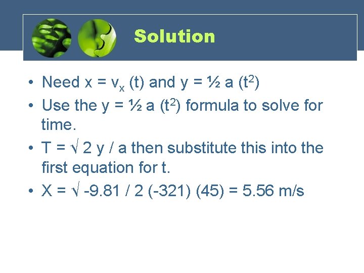 Solution • Need x = vx (t) and y = ½ a (t 2)