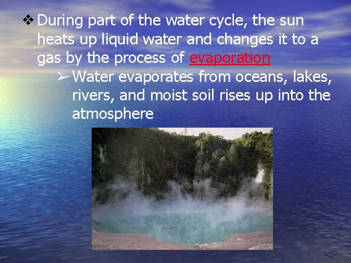 ❖During part of the water cycle, the sun heats up liquid water and changes