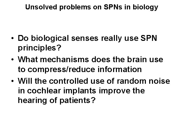 Unsolved problems on SPNs in biology • Do biological senses really use SPN principles? Unsolved problems on SPNs in biology • Do biological senses really use SPN principles?