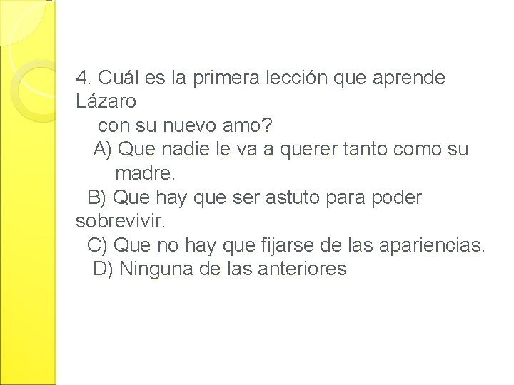 4. Cuál es la primera lección que aprende Lázaro con su nuevo amo? A)