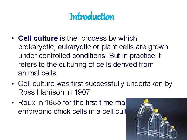 Introduction • Cell culture is the process by which prokaryotic, eukaryotic or plant cells
