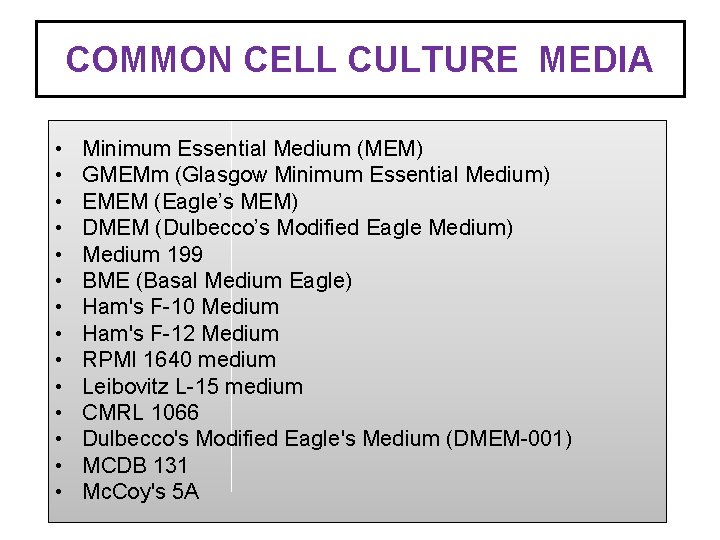 COMMON CELL CULTURE MEDIA • • • • Minimum Essential Medium (MEM) GMEMm (Glasgow