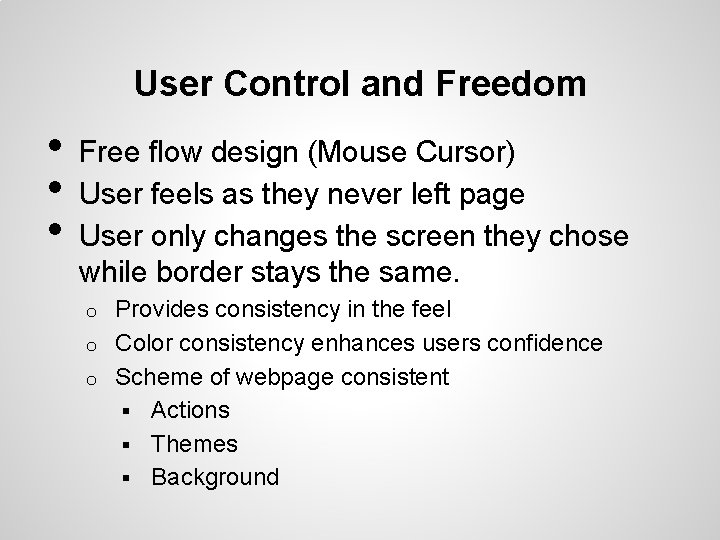User Control and Freedom • • • Free flow design (Mouse Cursor) User feels