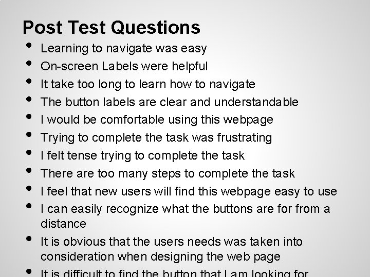 Post Test Questions • • • Learning to navigate was easy On-screen Labels were