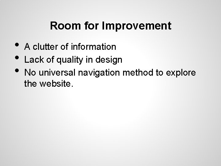 Room for Improvement • • • A clutter of information Lack of quality in
