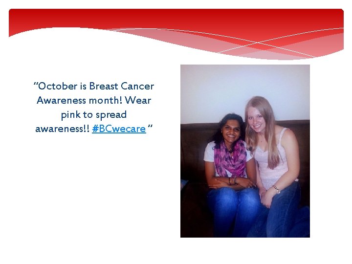 “October is Breast Cancer Awareness month! Wear pink to spread awareness!! #BCwecare ” 