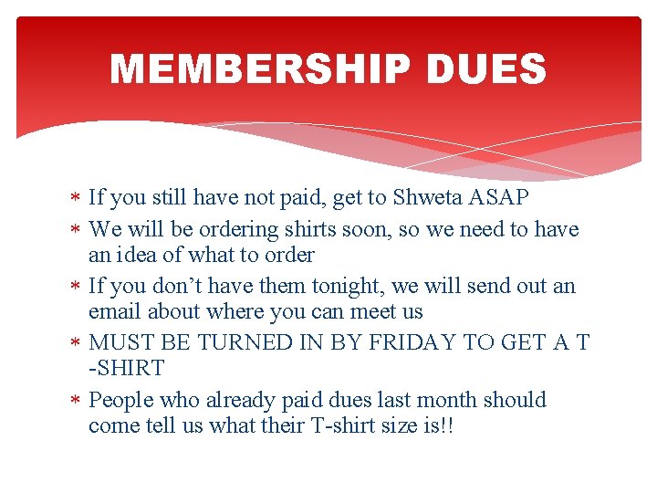 MEMBERSHIP DUES If you still have not paid, get to Shweta ASAP We will