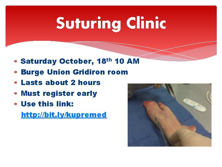 Suturing Clinic Saturday October, 18 th 10 AM Burge Union Gridiron room Lasts about
