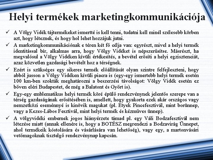 Helyi termékek marketingkommunikációja ü A Völgy Vidék tájtermékeket ismertté is kell tenni, tudatni kell