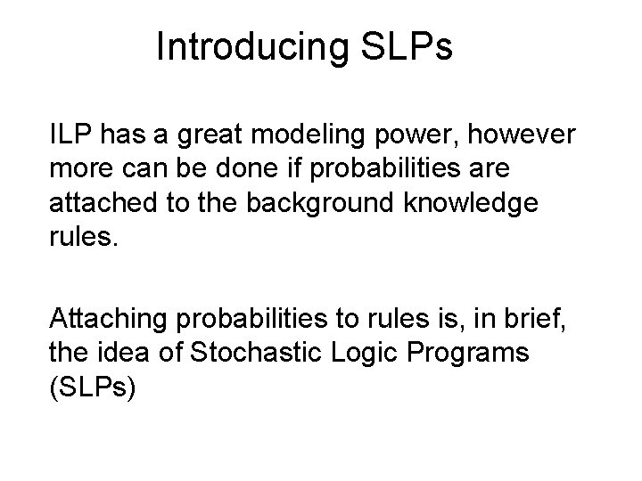 Introducing SLPs ILP has a great modeling power, however more can be done if