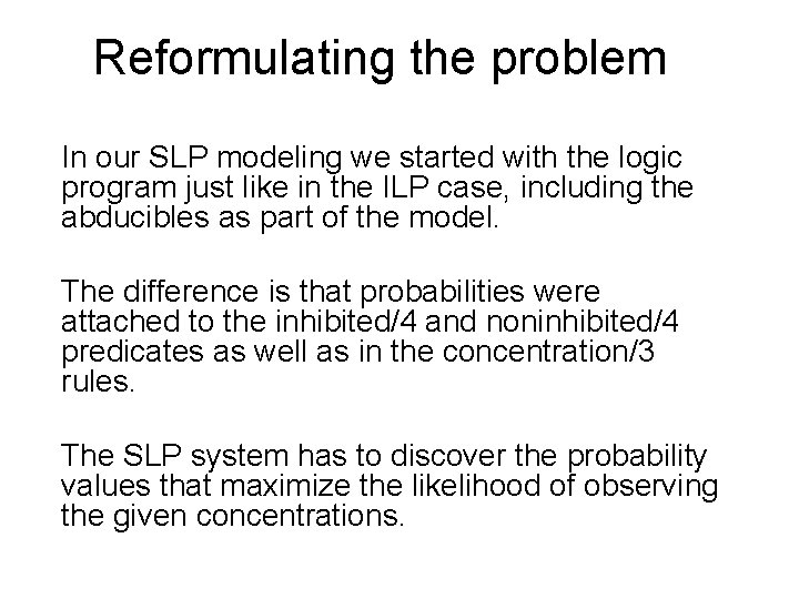 Reformulating the problem In our SLP modeling we started with the logic program just