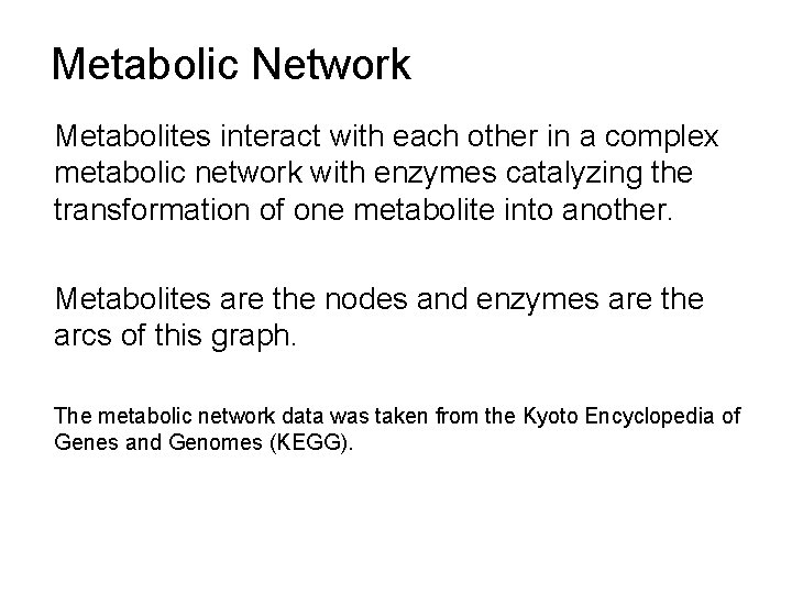 Metabolic Network Metabolites interact with each other in a complex metabolic network with enzymes