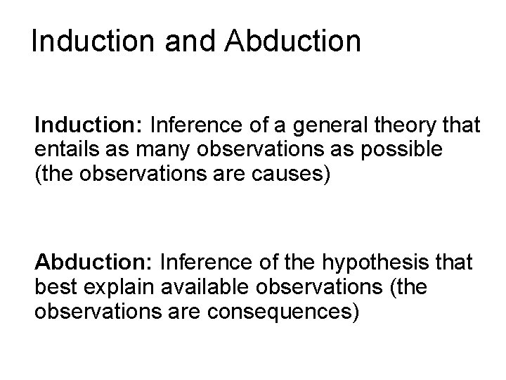 Induction and Abduction Induction: Inference of a general theory that entails as many observations