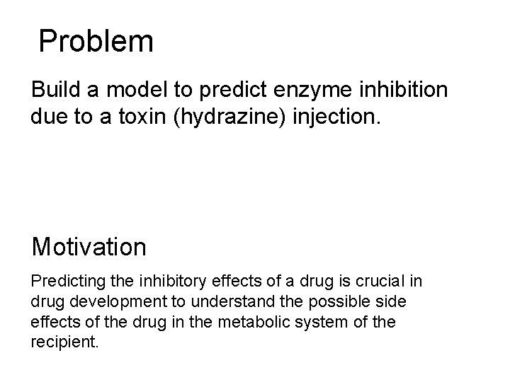 Problem Build a model to predict enzyme inhibition due to a toxin (hydrazine) injection.