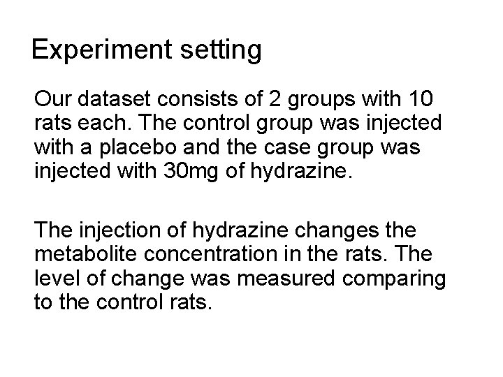 Experiment setting Our dataset consists of 2 groups with 10 rats each. The control