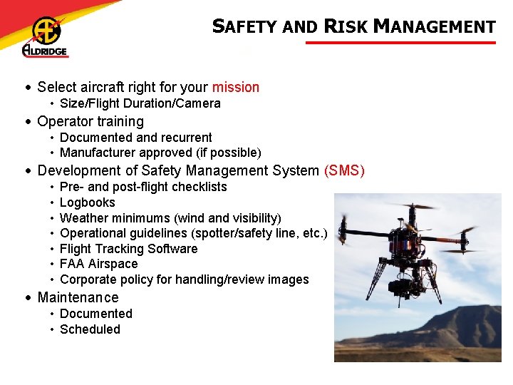 SAFETY AND RISK MANAGEMENT • Select aircraft right for your mission • Size/Flight Duration/Camera