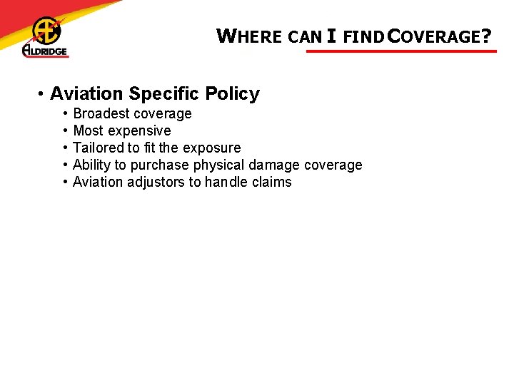 WHERE CAN I FIND COVERAGE? • Aviation Specific Policy • • • Broadest coverage