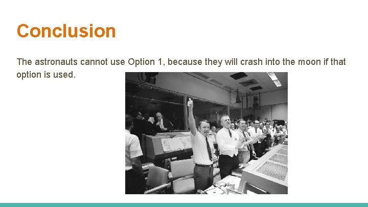 Conclusion The astronauts cannot use Option 1, because they will crash into the moon Conclusion The astronauts cannot use Option 1, because they will crash into the moon