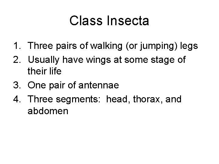 Class Insecta 1. Three pairs of walking (or jumping) legs 2. Usually have wings