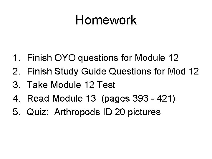 Homework 1. 2. 3. 4. 5. Finish OYO questions for Module 12 Finish Study