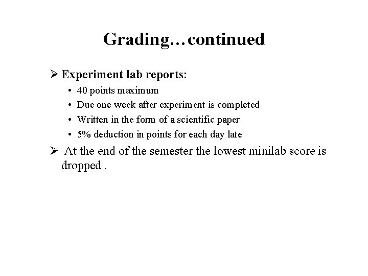 Grading…continued Ø Experiment lab reports: • • 40 points maximum Due one week after