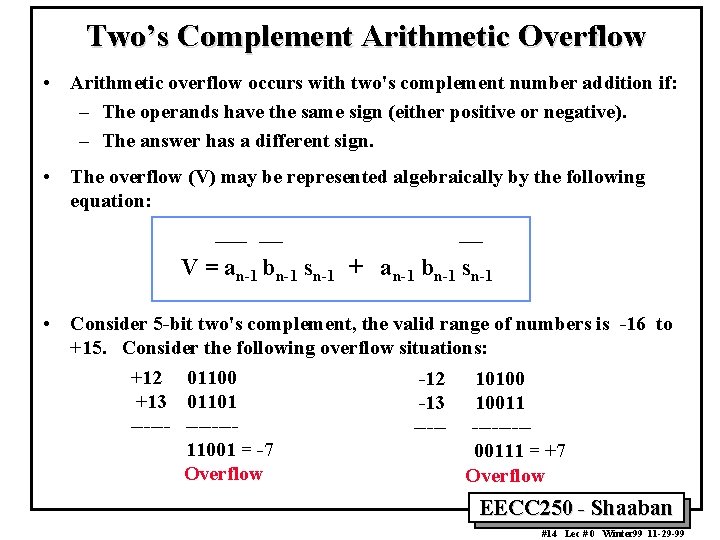 Two’s Complement Arithmetic Overflow • Arithmetic overflow occurs with two's complement number addition if: