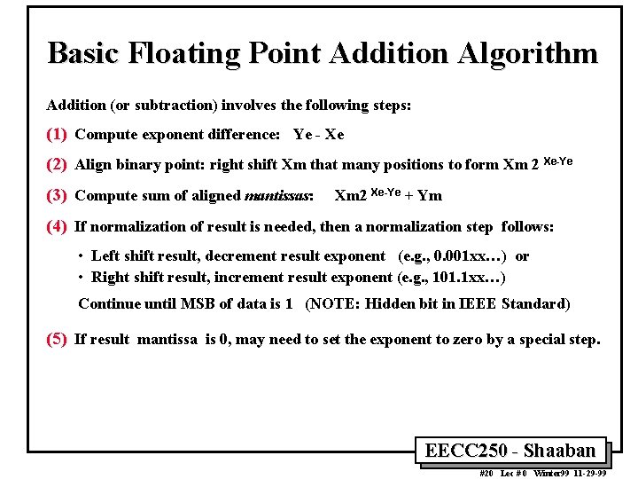Basic Floating Point Addition Algorithm Addition (or subtraction) involves the following steps: (1) Compute