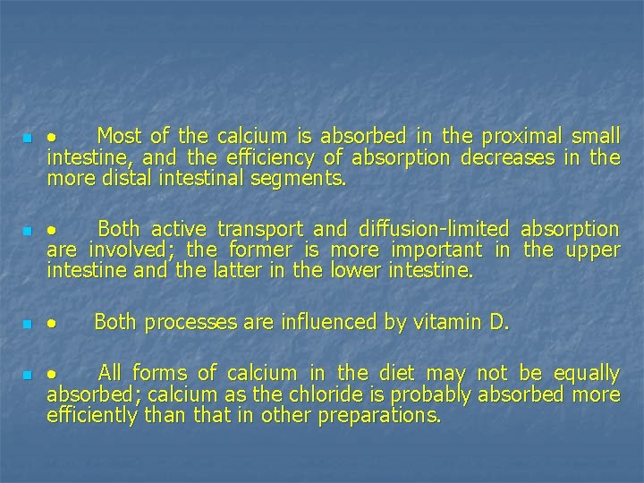 n n · Most of the calcium is absorbed in the proximal small intestine,