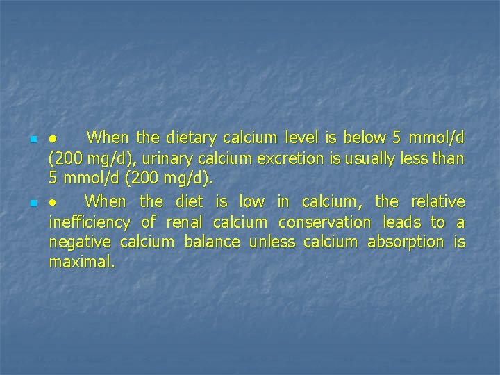 n n · When the dietary calcium level is below 5 mmol/d (200 mg/d),