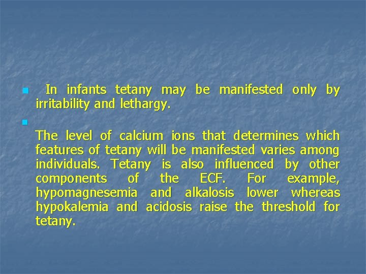 n n In infants tetany may be manifested only by irritability and lethargy. The