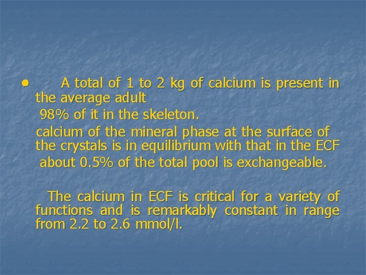 · A total of 1 to 2 kg of calcium is present in the