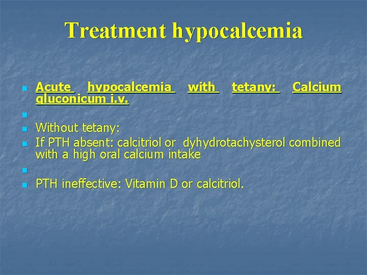 Treatment hypocalcemia n Acute hypocalcemia gluconicum i. v. with tetany: Calcium n n n