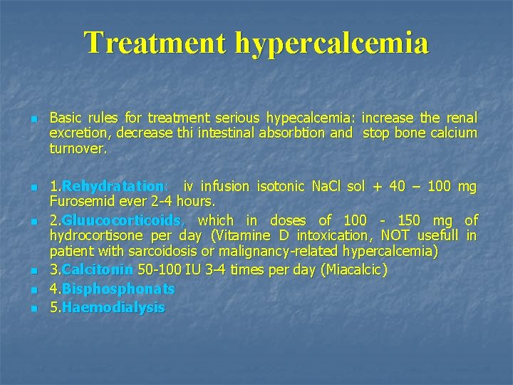 Treatment hypercalcemia n n n Basic rules for treatment serious hypecalcemia: increase the renal