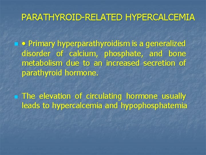 PARATHYROID-RELATED HYPERCALCEMIA n · Primary hyperparathyroidism is a generalized disorder of calcium, phosphate, and