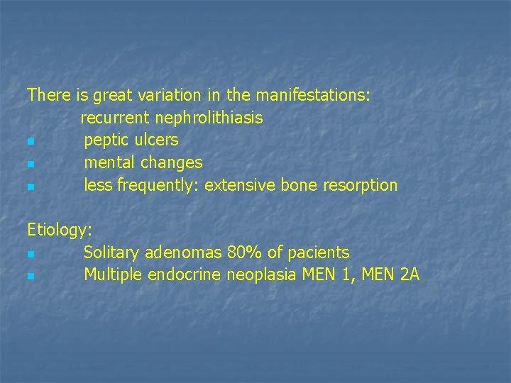 There is great variation in the manifestations: recurrent nephrolithiasis n peptic ulcers n mental