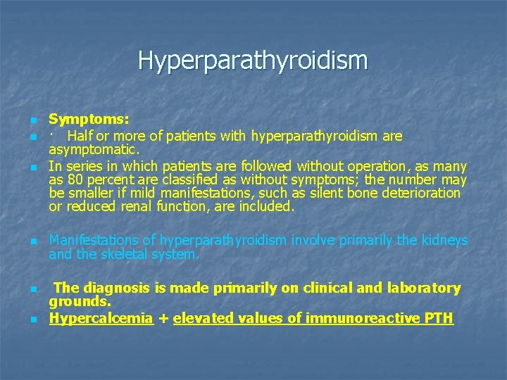 Hyperparathyroidism n n n Symptoms: · Half or more of patients with hyperparathyroidism are