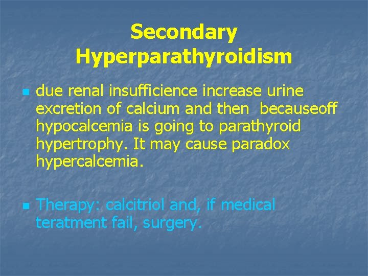 Secondary Hyperparathyroidism n n due renal insufficience increase urine excretion of calcium and then